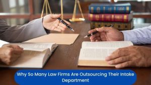 Why So Many Law Firms Are Outsourcing Their Intake Department